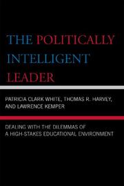 Cover of: The Politically Intelligent Leader: Dealing with the Dilemmas of a High-Stakes Educational Environment