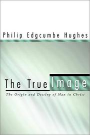 Cover of: The True Image by Philip Edgcumbe Hughes, Philip Edgcumbe Hughes