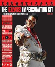 Cover of: The Elvis Impersonation Kit: A Step-by-Step Guide to Becoming the King