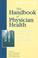 Cover of: The handbook of physician health