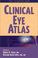 Cover of: Clinical eye atlas