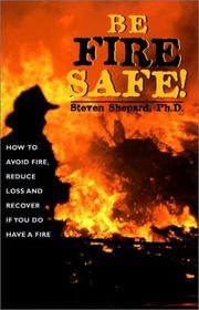 Cover of: Be Fire Safe: How to Avoid Fire, Reduce Loss, and Recover from Insurance If You Have a Fire