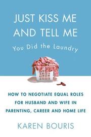 Cover of: Just Kiss Me and Tell Me You Did the Laundry: A Guide to Negotiating Parenting Roles--From Diapers to Careers, Carpooling to Romance