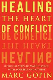 Cover of: Healing the heart of conflict: 8 crucial steps to making peace with yourself and others
