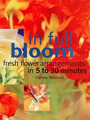 Cover of: In Full Bloom: Fresh Flower Arrangements In 5 To 30 Minutes