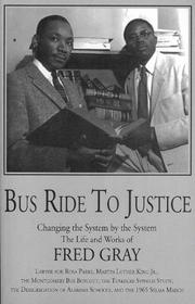 Cover of: Bus Ride to Justice: Changing the System by the System : The Life and Works of Fred D. Gray Preacher, Attorney, Politician  | Fred D. Gray