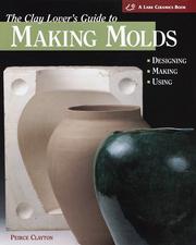 Cover of: The clay lover's guide to making molds: designing, making, using