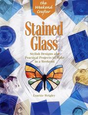 Cover of: The Weekend Crafter: Stained Glass: Stylish Designs and Practical Projects to Make in a Weekend