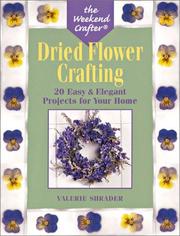Cover of: The Weekend Crafter: Dried Flower Crafting: 20 Easy & Elegant Projects for Your Home