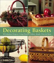 Cover of: Decorating Baskets: 50 Fabulous Projects Using Flowers, Fabric, Beads, Wire & More