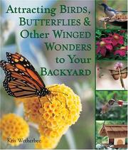 Cover of: Attracting Birds, Butterflies & Other Winged Wonders to Your Backyard by Kris Wetherbee