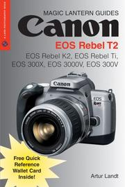Cover of: Canon EOS Rebel T2: includes, EOS Rebel K2, EOS Rebel TI, EOS 300X, EOS 3000V, EOS 300V