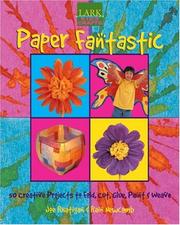Cover of: Kids' Crafts: Paper Fantastic: 50 Creative Projects to Fold, Cut, Glue, Paint & Weave (Lark Kids' Crafts)