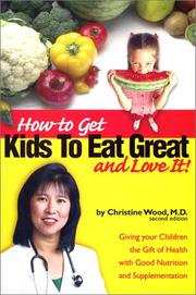 How to Get Kids to Eat Great & Love It! by Christine Wood