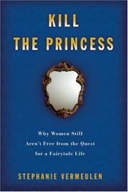 Cover of: Kill the Princess: Why Women Still Aren't Free From the Quest for a Fairytale Life