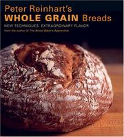 Cover of: Peter Reinhart's Whole Grain Breads: New Techniques, Extraordinary Flavor