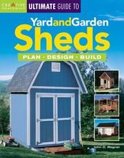 Cover of: The Ultimate Guide to Yard and Garden Sheds by John D. Wagner