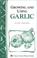 Cover of: Growing and using garlic