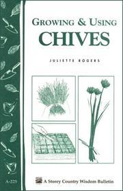 Cover of: Growing & Using Chives | Juliette Rogers