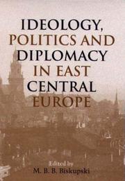 Cover of: Ideology, politics, and diplomacy in East Central Europe by edited by M.B.B. Biskupski.