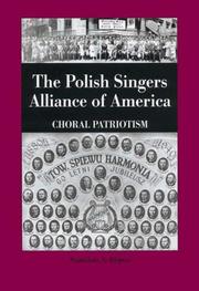 Cover of: The Polish Singers Alliance of America 1888-1998 : Choral Patriotism (Rochester Studies in Central Europe) (Rochester Studies in Central Europe)