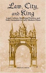 Cover of: Law, City, and King: Legal Culture, Municipal Politics, and State Formation in Early Modern Dijon (Changing Perspectives on Early Modern Europe) (Changing Perspectives on Early Modern Europe)