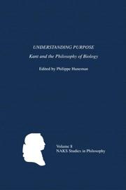 Cover of: Understanding Purpose: Kant and the Philosophy of Biology (North American Kant Society Studies in Philosophy) (North American Kant Society Studies in Philosophy)