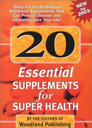 Cover of: 20 essential supplements for super health: today's can't-do-without nutritional supplements that can prevent disease and ultimately save your life!