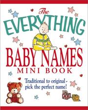 Cover of: The everything baby names mini book: traditional to original-- pick the perfect name