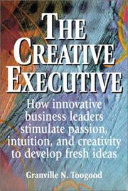Cover of: The Creative Executive: How Business Leaders Innovate by Stimulating Passion, Intuition, and Creativity