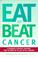 Cover of: Eat to beat cancer