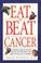 Cover of: Eat To Beat Cancer