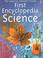 Cover of: The Usborne First Encyclopedia of Science (Science Encyclopedias)