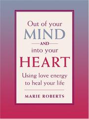 Cover of: Out of your mind and into your heart: using love energy to heal your life