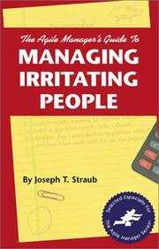 Cover of: The agile manager's guide to managing irritating people by Joseph T. Straub