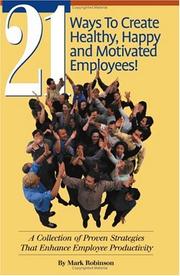 Cover of: 21 Ways To Create Healthy, Happy and Motivated Employees! A Collection of Proven Strategies That Enhance Employee Productivity