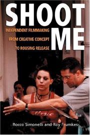 Cover of: Shoot Me: Independent Filmmaking from Creative Concept to Rousing Release