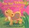 Cover of: Are You Ticklish? (A Touch and Tickle Book)