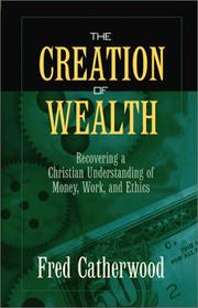 Cover of: The Creation of Wealth: Recovering a Christian Understanding of Money, Work, and Ethics