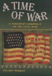 Cover of: A time of war: a northern chronicle of the Civil War