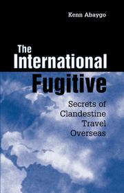 Cover of: The international fugitive: secrets of clandestine travel overseas
