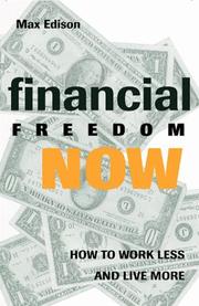 Cover of: Financial Freedom Now: How to Work Less and Live More