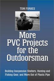 Cover of: More PVC projects for the outdoorsman: building inexpensive shelters, hunting and fishing gear, and more out of plastic pipe