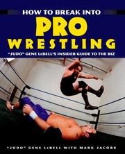 Cover of: How to Break Into Pro Wrestling: "Judo" Gene LeBell's Insider Guide to the Biz