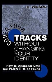Cover Your Tracks Without Changing Your Identity by B. Wilson