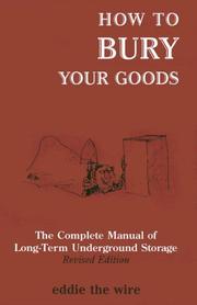 Cover of: How To Bury Your Goods: The Complete Manual of Long Term Underground Storage