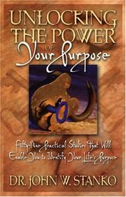 Cover of: Unlocking the Power of Your Purpose: Fifty-Nine Practical Studies That Will Enable You to Identify Your Life's Purpose