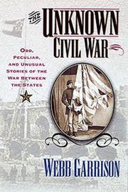 Cover of: The unknown Civil War: odd, peculiar, and unusual stories of the War between the States