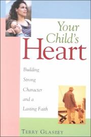 Cover of: Your child's heart: building a strong character and a lasting faith