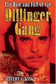 The Rise And Fall Of The Dillinger Gang by Jeffery S. King